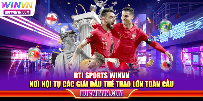 BTI Sports Winvn – Nơi hội tụ các giải đấu thể thao lớn toàn cầu