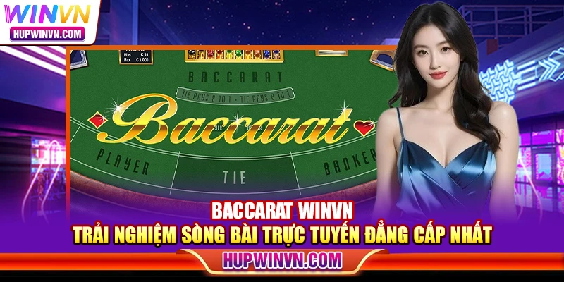 Baccarat Winvn – Trải nghiệm sòng bài trực tuyến đẳng cấp nhất