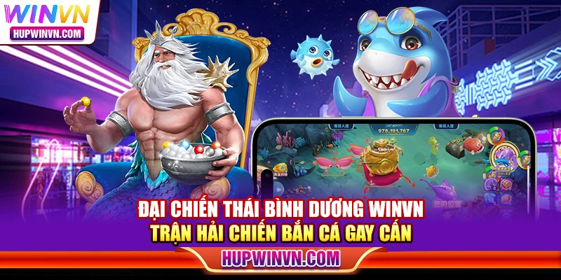 Đại Chiến Thái Bình Dương Winvn – Trận hải chiến bắn cá gay cấn