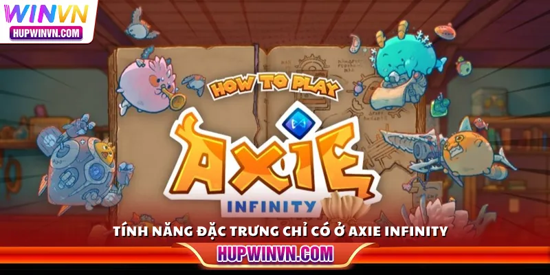 Tính năng đặc trưng chỉ có ở Axie Infinity