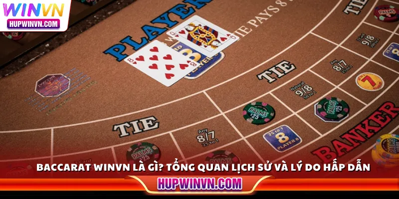 Baccarat Winvn là gì? Tổng quan lịch sử và lý do hấp dẫn