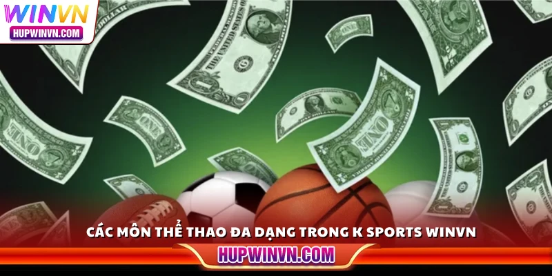Các môn thể thao đa dạng trong K Sports Winvn