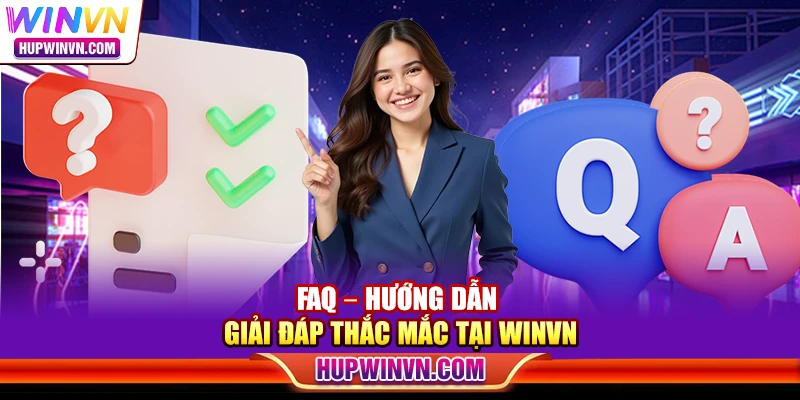 FAQ – Hướng dẫn giải đáp thắc mắc tại WINVN