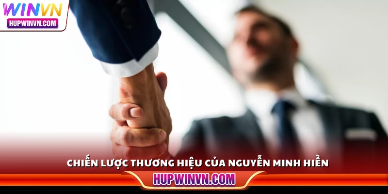 Chiến lược thương hiệu của Nguyễn Minh Hiền
